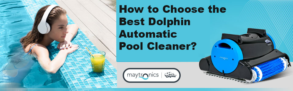 How to Choose the Best Dolphin Automatic Pool Cleaner