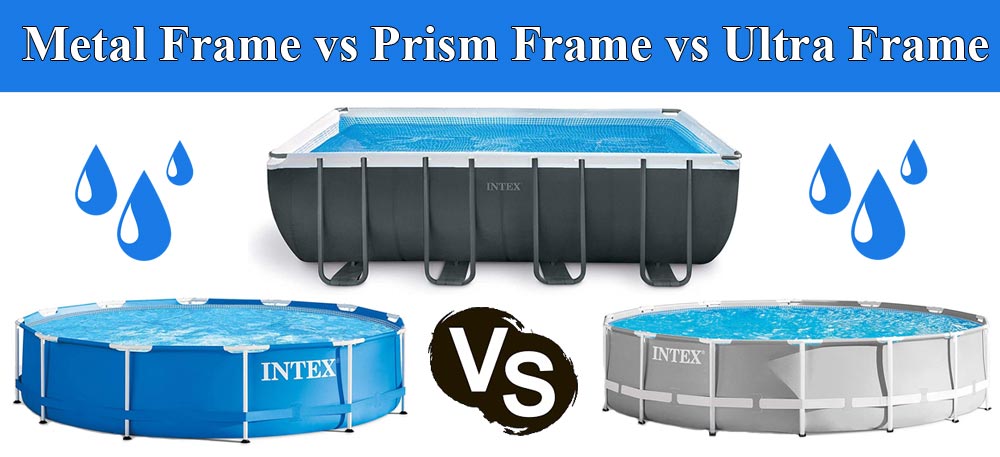 Intex Metal Frame Pool vs Prism Frame Pool vs Ultra Frame Pool