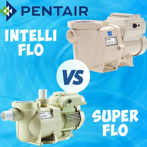 Pentair SuperFlo vs IntelliFlo
